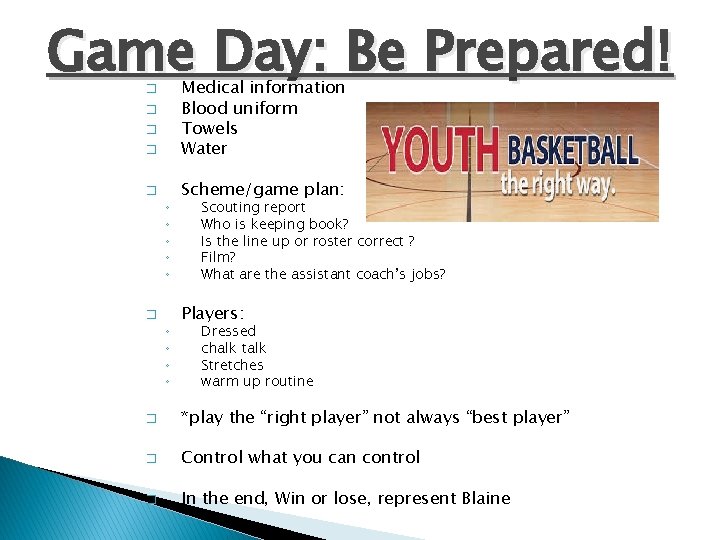 Game Day: Be Prepared! � Medical information Blood uniform Towels Water � Scheme/game plan: