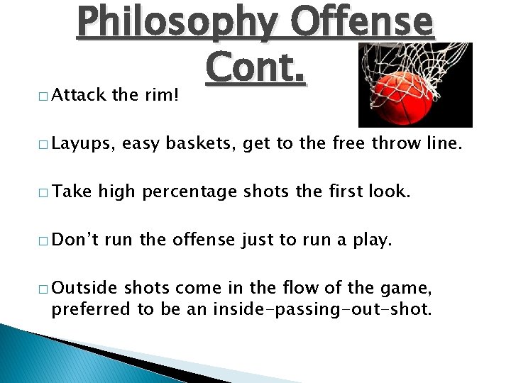 � Philosophy Offense Cont. Attack the rim! � Layups, � Take easy baskets, get