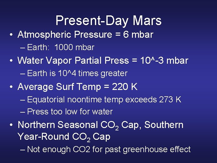 Present-Day Mars • Atmospheric Pressure = 6 mbar – Earth: 1000 mbar • Water