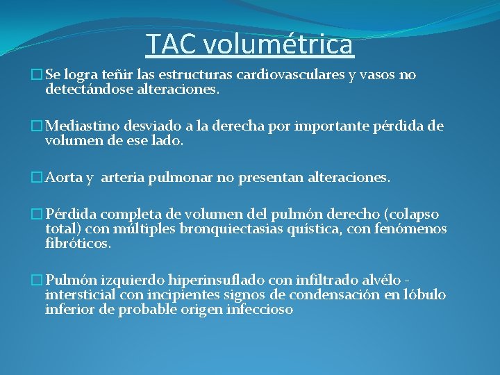 TAC volumétrica �Se logra teñir las estructuras cardiovasculares y vasos no detectándose alteraciones. �Mediastino