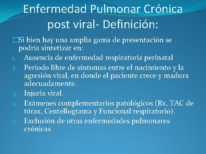 Enfermedad Pulmonar Crónica post viral- Definición: �Si bien hay una amplia gama de presentación