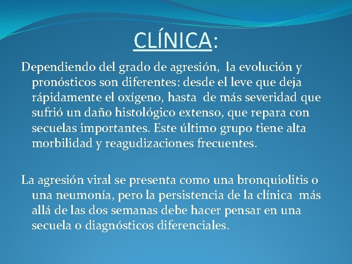 CLÍNICA: Dependiendo del grado de agresión, la evolución y pronósticos son diferentes: desde el