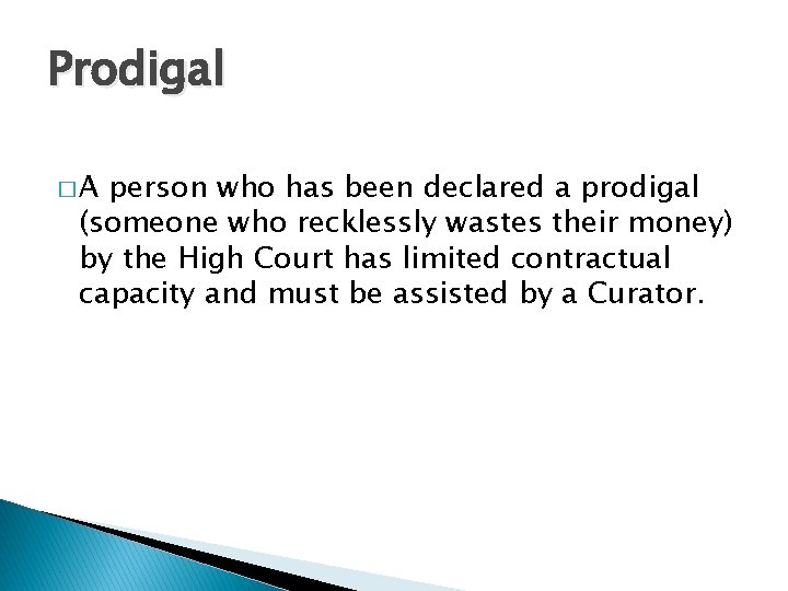 Prodigal �A person who has been declared a prodigal (someone who recklessly wastes their