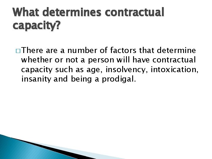 What determines contractual capacity? � There a number of factors that determine whether or