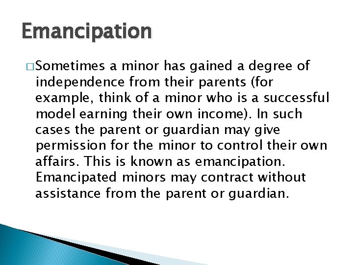 Emancipation � Sometimes a minor has gained a degree of independence from their parents Emancipation � Sometimes a minor has gained a degree of independence from their parents