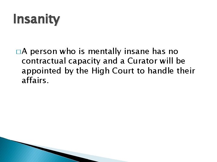Insanity �A person who is mentally insane has no contractual capacity and a Curator Insanity �A person who is mentally insane has no contractual capacity and a Curator