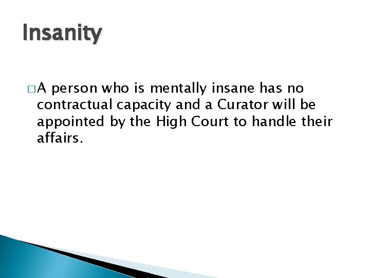 Insanity �A person who is mentally insane has no contractual capacity and a Curator