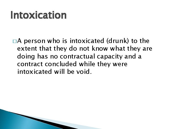 Intoxication �A person who is intoxicated (drunk) to the extent that they do not