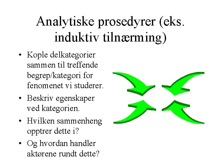 Analytiske prosedyrer (eks. induktiv tilnærming) • Kople delkategorier sammen til treffende begrep/kategori for fenomenet