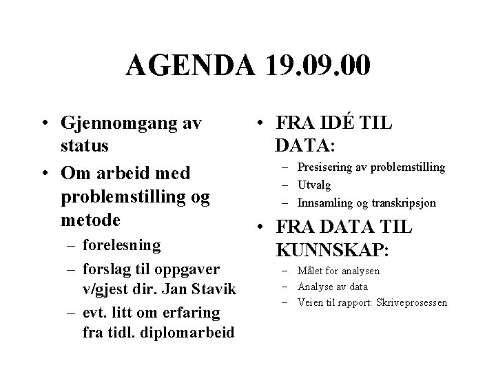 AGENDA 19. 00 • Gjennomgang av status • Om arbeid med problemstilling og metode