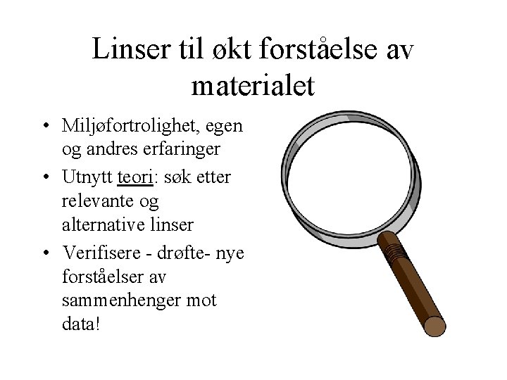 Linser til økt forståelse av materialet • Miljøfortrolighet, egen og andres erfaringer • Utnytt