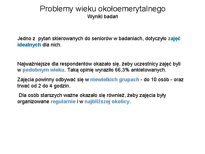 Problemy wieku okołoemerytalnego Wyniki badań Jedno z pytań skierowanych do seniorów w badaniach, dotyczyło