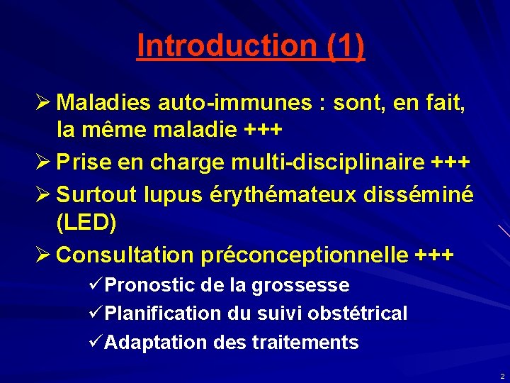 Introduction (1) Ø Maladies auto-immunes : sont, en fait, la même maladie +++ Ø