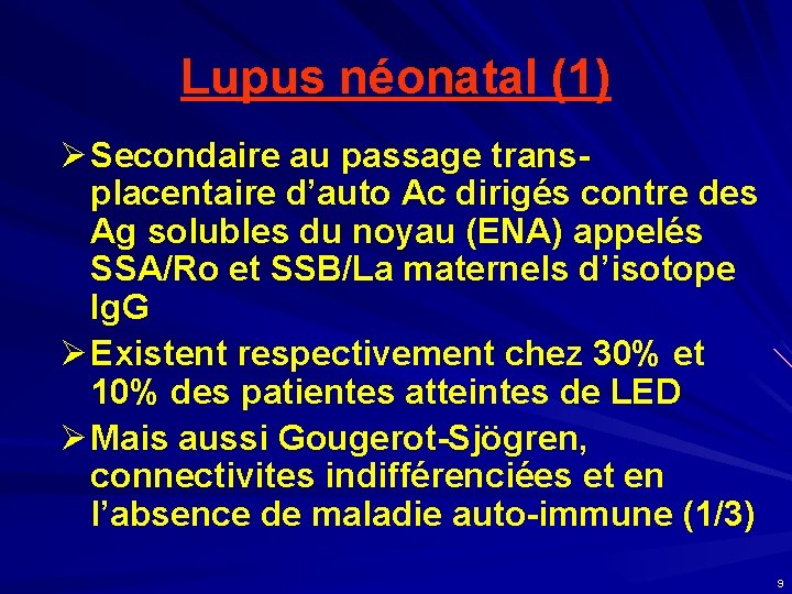 Lupus néonatal (1) Ø Secondaire au passage transplacentaire d’auto Ac dirigés contre des Ag