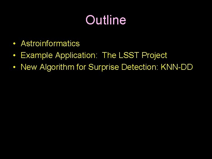 Outline • Astroinformatics • Example Application: The LSST Project • New Algorithm for Surprise