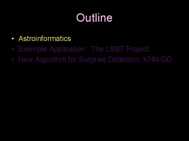 Outline • Astroinformatics • Example Application: The LSST Project • New Algorithm for Surprise