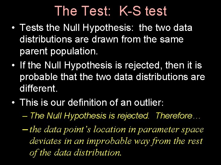 The Test: K-S test • Tests the Null Hypothesis: the two data distributions are