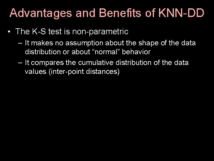 Advantages and Benefits of KNN-DD • The K-S test is non-parametric – It makes