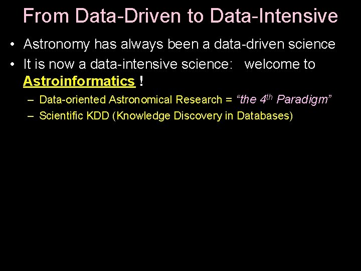 From Data-Driven to Data-Intensive • Astronomy has always been a data-driven science • It