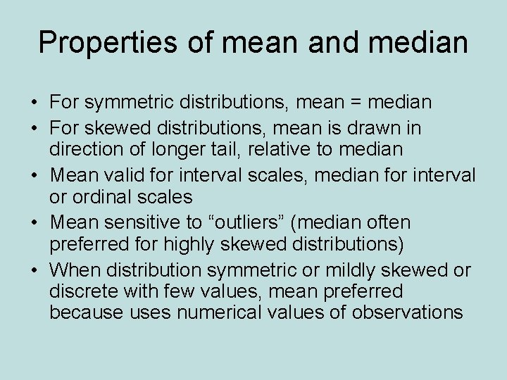 Properties of mean and median • For symmetric distributions, mean = median • For Properties of mean and median • For symmetric distributions, mean = median • For
