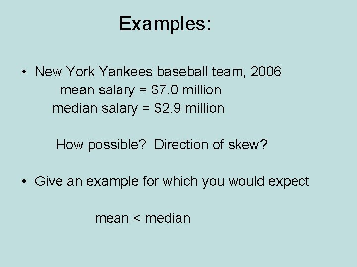 Examples: • New York Yankees baseball team, 2006 mean salary = $7. 0 million Examples: • New York Yankees baseball team, 2006 mean salary = $7. 0 million