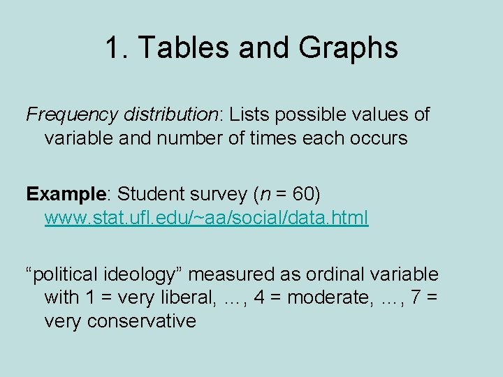 1. Tables and Graphs Frequency distribution: Lists possible values of variable and number of 1. Tables and Graphs Frequency distribution: Lists possible values of variable and number of