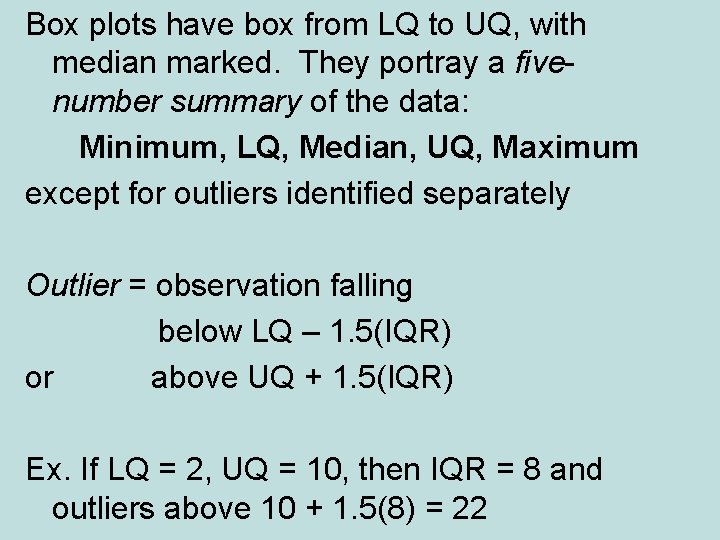 Box plots have box from LQ to UQ, with median marked. They portray a Box plots have box from LQ to UQ, with median marked. They portray a
