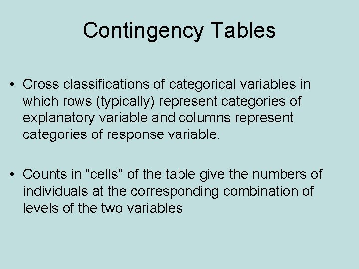 Contingency Tables • Cross classifications of categorical variables in which rows (typically) represent categories Contingency Tables • Cross classifications of categorical variables in which rows (typically) represent categories