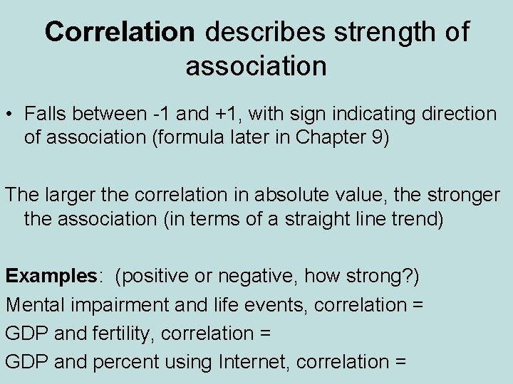 Correlation describes strength of association • Falls between -1 and +1, with sign indicating Correlation describes strength of association • Falls between -1 and +1, with sign indicating