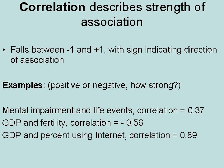 Correlation describes strength of association • Falls between -1 and +1, with sign indicating Correlation describes strength of association • Falls between -1 and +1, with sign indicating