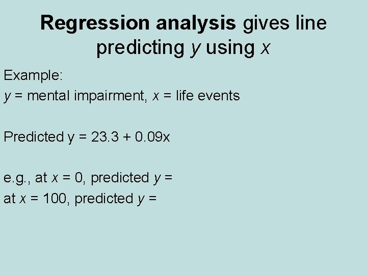 Regression analysis gives line predicting y using x Example: y = mental impairment, x Regression analysis gives line predicting y using x Example: y = mental impairment, x