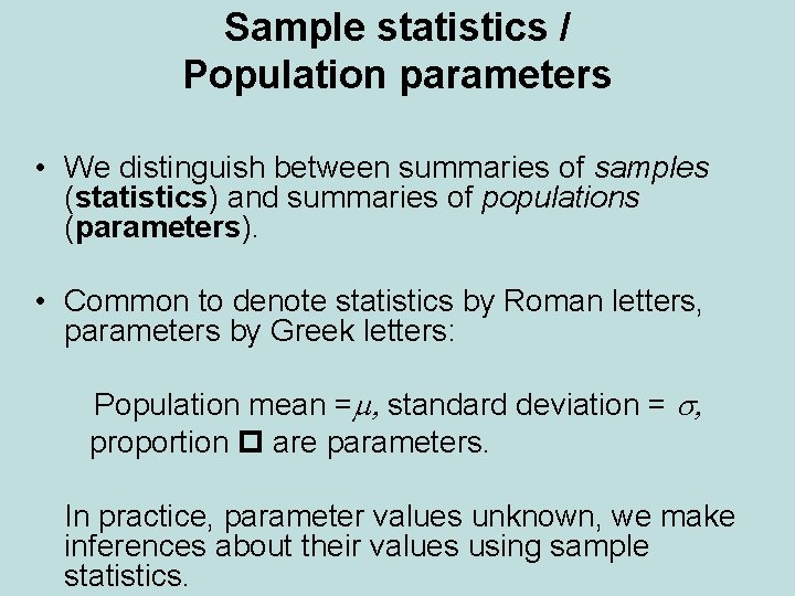 Sample statistics / Population parameters • We distinguish between summaries of samples (statistics) and Sample statistics / Population parameters • We distinguish between summaries of samples (statistics) and