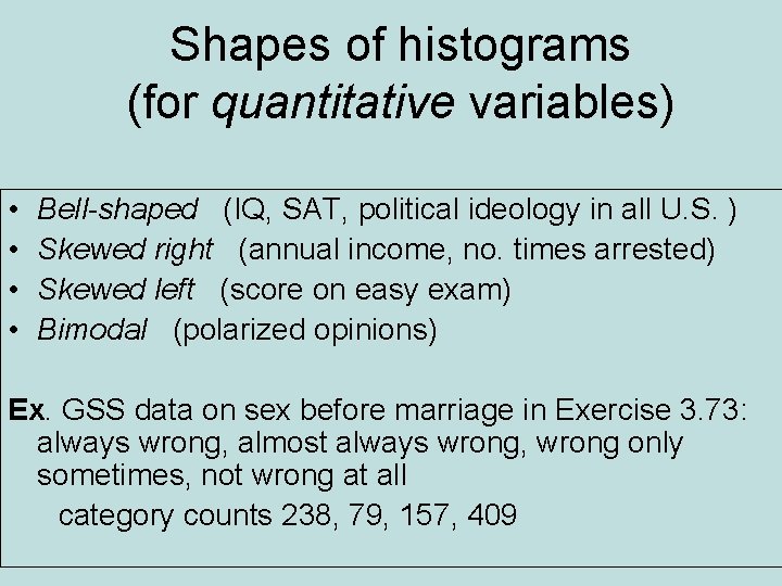 Shapes of histograms (for quantitative variables) • • Bell-shaped (IQ, SAT, political ideology in Shapes of histograms (for quantitative variables) • • Bell-shaped (IQ, SAT, political ideology in