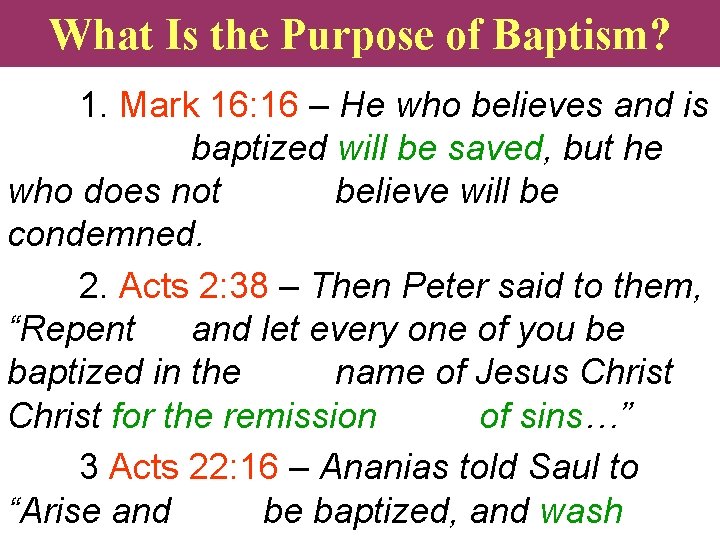 What Is the Purpose of Baptism? 1. Mark 16: 16 – He who believes