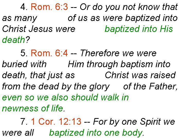 4. Rom. 6: 3 -- Or do you not know that as many of