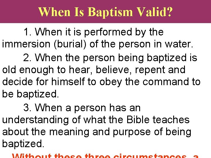 When Is Baptism Valid? 1. When it is performed by the immersion (burial) of