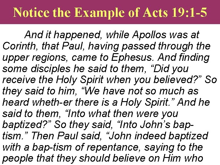 Notice the Example of Acts 19: 1 -5 And it happened, while Apollos was