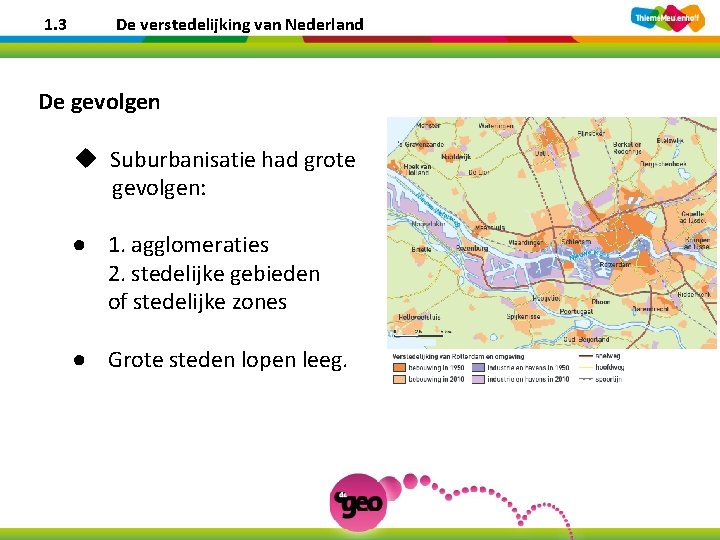 1. 3 De verstedelijking van Nederland De gevolgen u Suburbanisatie had grote gevolgen: ●