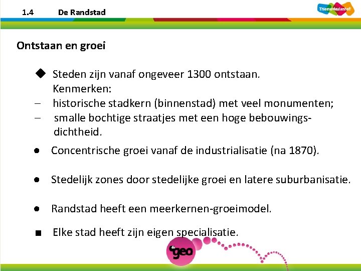 1. 4 De Randstad Ontstaan en groei u Steden zijn vanaf ongeveer 1300 ontstaan.