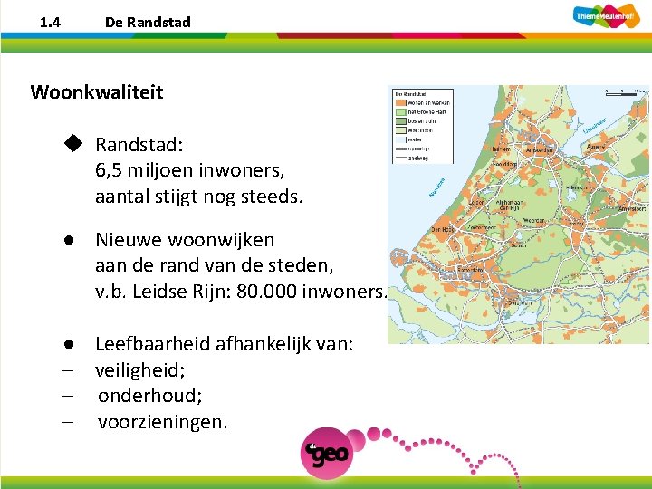 1. 4 De Randstad Woonkwaliteit u Randstad: 6, 5 miljoen inwoners, aantal stijgt nog