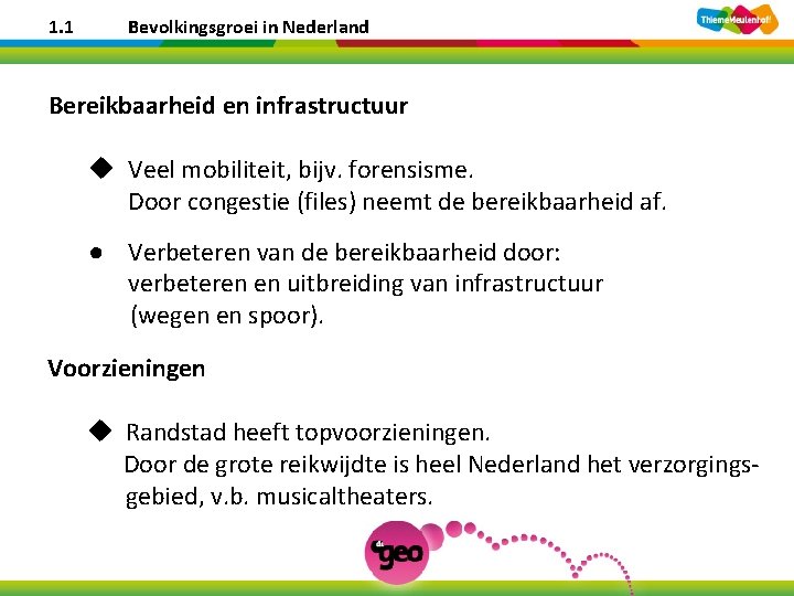 1. 1 Bevolkingsgroei in Nederland Bereikbaarheid en infrastructuur u Veel mobiliteit, bijv. forensisme. Door