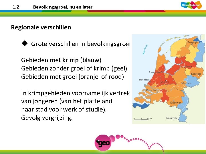 1. 2 Bevolkingsgroei, nu en later Regionale verschillen u Grote verschillen in bevolkingsgroei Gebieden