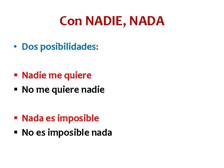 Con NADIE, NADA • Dos posibilidades: § Nadie me quiere § No me quiere