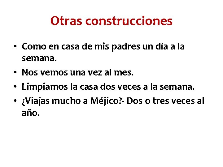 Otras construcciones • Como en casa de mis padres un día a la semana.