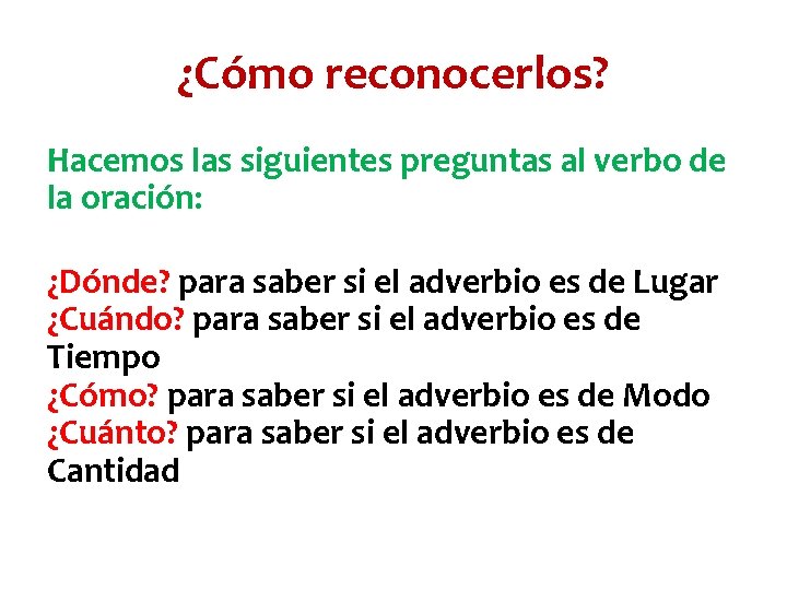 ¿Cómo reconocerlos? Hacemos las siguientes preguntas al verbo de la oración: ¿Dónde? para saber