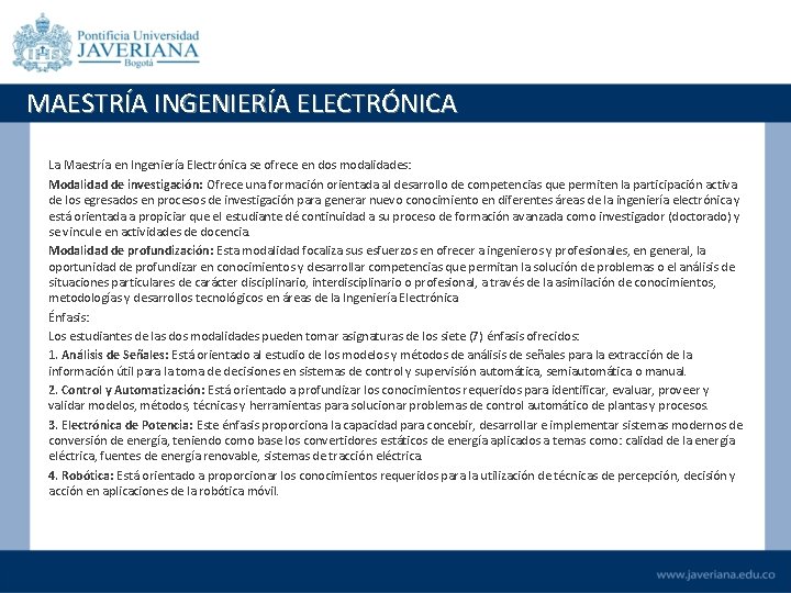 MAESTRÍA INGENIERÍA ELECTRÓNICA La Maestría en Ingeniería Electrónica se ofrece en dos modalidades: Modalidad