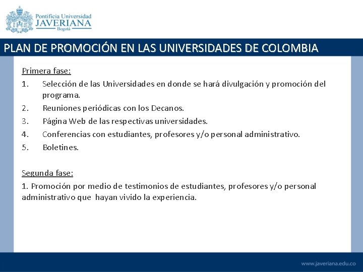 PLAN DE PROMOCIÓN EN LAS UNIVERSIDADES DE COLOMBIA Primera fase: 1. Selección de las