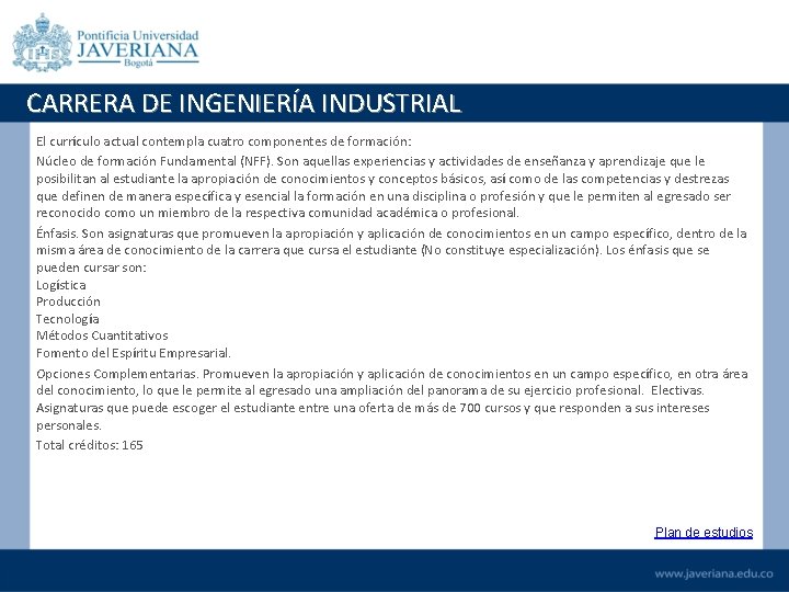 CARRERA DE INGENIERÍA INDUSTRIAL El currículo actual contempla cuatro componentes de formación: Núcleo de