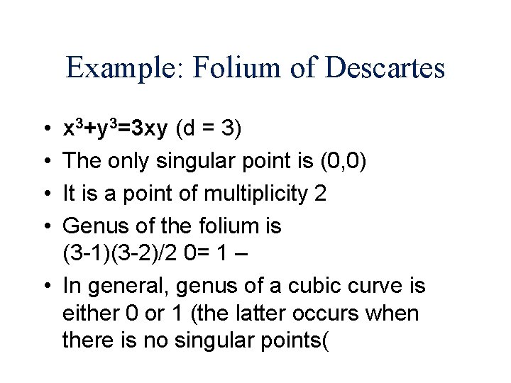 Example: Folium of Descartes • • x 3+y 3=3 xy (d = 3) The
