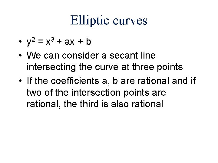 Elliptic curves • y 2 = x 3 + ax + b • We